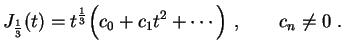$\displaystyle J_{\frac{1}{3}}(t)=t^\frac{1}{3}\Bigl(c_0+c_1t^2+\cdots\Bigr) \ ,
\qquad c_n\neq 0 \ .
$