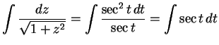 $\displaystyle \int\frac{dz}{\sqrt{1+z^2}}=\int\frac{\sec^2 t\,dt}{\sec t}=
\int\sec t\,dt
$
