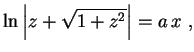 $\displaystyle \ln\left\vert z+\sqrt{1+z^2}\right\vert=a\,x \ ,
$