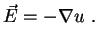 $\displaystyle \vec{E}=-\nabla u \ .$