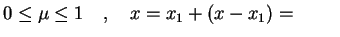 $\displaystyle 0\leq \mu\leq 1 \quad , \quad
x=x_1+(x-x_1)=\hspace{1.0cm}
$