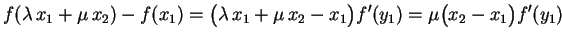 $\displaystyle f(\lambda\,x_1+\mu\,x_2)-f(x_1)=\bigl(\lambda\,x_1+
\mu\,x_2-x_1\bigr)f'(y_1)=\mu\bigl(x_2-x_1\bigr)f'(y_1)
$