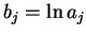 $\displaystyle b_j=\ln a_j$