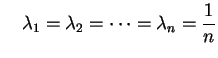 $\displaystyle \quad
\lambda_1=\lambda_2=\cdots=\lambda_n=\frac{1}{n}
$