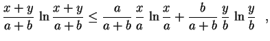 $\displaystyle \frac{x+y}{a+b}\,\ln\frac{x+y}{a+b}\leq
\frac{a}{a+b}\,\frac{x}{a}\,\ln\frac{x}{a}+
\frac{b}{a+b}\,\frac{y}{b}\,\ln\frac{y}{b} \ \ ,
$