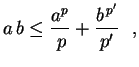 $\displaystyle a\,b\leq\frac{a^p}{\,p}+\frac{b^{\,p'}}{p'} \ \ ,$