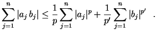 $\displaystyle \sum_{j=1}^n\,\lvert a_j\,b_j \rvert \leq
 \frac{1}{p}\sum_{j=1}^n\,\lvert a_j\rvert^p+
 \frac{1}{p'}\sum_{j=1}^n\,\lvert b_j\rvert^{p'} \ \ .$