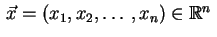 $ \,\vec{x}=(x_1,x_2,\ldots,x_n)\in\mathbb{R}^n\,$