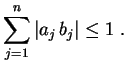 $\displaystyle \sum_{j=1}^n\,\lvert a_j\,b_j\rvert\leq 1 \ .
$