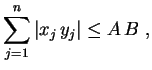 $\displaystyle \sum_{j=1}^n\,\lvert x_j\,y_j\rvert\leq A\,B \ ,
$