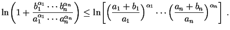 $\displaystyle \ln\biggl(1+\frac{b_1^{\alpha_1}\cdots b_n^{\alpha_n}}
{a_1^{\al...
...gr)^{\alpha_1}
\cdots\Bigl(\frac{a_n+b_n}{a_n}\Bigr)^{\alpha_n}
\biggr] \ .
$