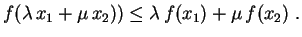 $\displaystyle f(\lambda\,x_1+\mu\,x_2))\leq \lambda\,f(x_1)+\mu\,f(x_2) \ .
$