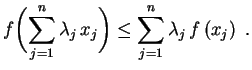 $\displaystyle f\biggl(\sum_{j=1}^n\lambda_j\,x_j\biggr)\leq
 \sum_{j=1}^n\lambda_j\,f\left(x_j\right) \ .$