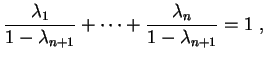 $\displaystyle \frac{\lambda_1}{1-\lambda_{n+1}}+\cdots+
\frac{\lambda_n}{1-\lambda_{n+1}}=1 \ ,
$