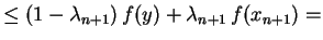 $\displaystyle \leq (1-\lambda_{n+1})\,f(y)+\lambda_{n+1}\,f(x_{n+1})=
$