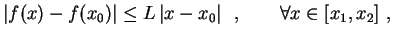 $\displaystyle \lvert f(x)-f(x_0)\rvert\leq L\,\lvert x-x_0\rvert
\ \ , \qquad \forall x\in[x_1,x_2] \ ,
$