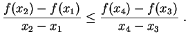 $\displaystyle \frac{f(x_2)-f(x_1)}{x_2-x_1}\leq
\frac{f(x_4)-f(x_3)}{x_4-x_3} \ .
$