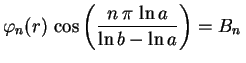 $\displaystyle \varphi_n(r)\,\cos\left(\frac{n\,\pi\,\ln a}
{\ln b-\ln a}\right) =B_n\,$