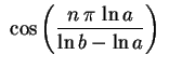 $ \displaystyle\ \cos\left(\frac{n\,\pi\,\ln a}{\ln b-\ln
a}\right)\ $