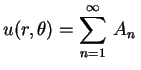 $\displaystyle u(r,\theta)=\sum_{n=1}^\infty\,A_n\,$