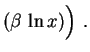 $\displaystyle \left(\beta\,\ln x\right)\Bigr) \ .
$