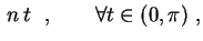 $\displaystyle \,n\,t \ \ , \qquad
\forall t\in(0,\pi) \ ,
$