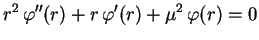 $\displaystyle r^2\,\varphi''(r)+r\,\varphi'(r)+\mu^2\,\varphi(r)=0
$