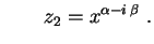 $\displaystyle \qquad
z_2=x^{\alpha-i\,\beta} \ .
$