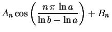 $\displaystyle A_n\cos\left(\frac{n\,\pi\,\ln a}{\ln b-\ln a}\right) 
+B_n\,$