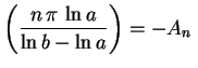 $\displaystyle \left(\frac{n\,\pi\,\ln a}{\ln b-\ln a}\right)=-A_n\,$