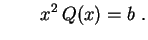 $\displaystyle \qquad x^2\,Q(x)=b\ .
$