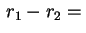 $ \,r_1-r_2=\,$