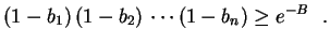 $\displaystyle (1-b_1)\,(1-b_2)\,\cdots(1-b_n)\geq e^{-B} \ \ .
$