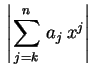 $ \displaystyle\,\left\vert\sum_{j=k}^n\,a_j\,x^j\right\vert\,$