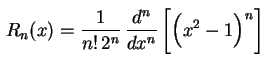 $ \displaystyle\,R_n(x)=\frac{1}{n!\,2^n}\,
\frac{d^n}{dx^n}\,\biggl[\left(x^2-1\rule{0.0cm}{0.4cm}
\right)^n\biggr]\,\rule{0.0cm}{0.7cm}$
