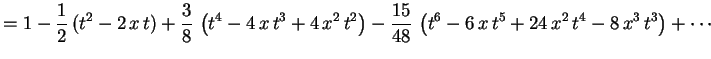 $\displaystyle =1-\frac{1}{2}\,(t^2-2\,x\,t)+\frac{3}{8}\,\left(
t^4-4\,x\,t^3+4...
...ht)-\frac{15}{48}\,
\left(t^6-6\,x\,t^5+24\,x^2\,t^4-8\,x^3\,t^3\right)+\cdots
$