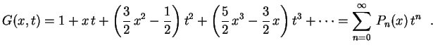 $\displaystyle G(x,t)
=1+x\,t+\left(\frac{3}{2}\,x^2-\frac{1}{2}\right)t^2+
\lef...
...{2}\,x^3-\frac{3}{2}\,x\right)t^3+\cdots=
\sum_{n=0}^\infty\,P_n(x)\,t^n \ \ .
$