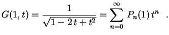 $\displaystyle G(1,t)=\frac{1}{\sqrt{1-2\,t+t^2}}=
\sum_{n=0}^\infty\,P_n(1)\,t^n \ \ .
$