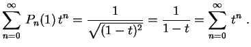 $\displaystyle \sum_{n=0}^\infty\,P_n(1)\,t^n=\frac{1}{\sqrt{(1-t)^2}}=
\frac{1}{1-t}=\sum_{n=0}^\infty\,t^n \ .
$