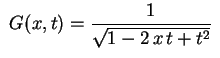 $ \,\displaystyle\,
G(x,t)=\frac{1}{\sqrt{1-2\,x\,t+t^2}}\,\,$