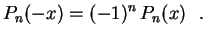 $\displaystyle P_n(-x)=(-1)^n\,P_n(x) \ \ .
$