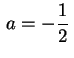 $ \,a=\displaystyle-\frac{1}{2}\,$