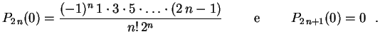 $\displaystyle P_{2\,n}(0)=\frac{(-1)^n\,1\cdot 3\cdot 5\cdot\ldots
\cdot(2\,n-1)}{n!\,2^n} \qquad \mbox{ e } \qquad
P_{2\,n+1}(0)=0 \ \ .
$