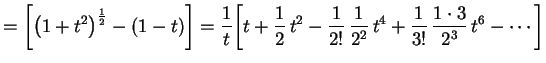 $\displaystyle =\biggl[\left(1+t^2\right)^\frac{1}{2}-(1-t)\biggr]=
\frac{1}{t}\...
...2!}\,\frac{1}{2^2}\,t^4+
\frac{1}{3!}\,\frac{1\cdot 3}{2^3}\,t^6-\cdots\biggr]
$