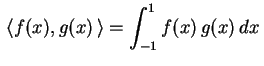 $ \displaystyle\,\langle f(x),g(x)\,\rangle=
\int_{-1}^1f(x)\,g(x)\,dx\,$