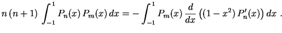 $\displaystyle n\,(n+1)\,\int_{-1}^{\,1}P_n(x)\,P_m(x)\,dx=
-\int_{-1}^{\,1}P_m(x)\,\frac{d}{dx}
\left((1-x^2)\,P_n'(x)\right)dx \ .
$