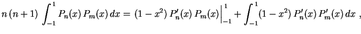 $\displaystyle n\,(n+1)\,\int_{-1}^{\,1}P_n(x)\,P_m(x)\,dx=
\left.(1-x^2)\,P_n'(...
....4cm}\right\vert _{-1}^{\,1}
+\int_{-1}^{\,1}(1-x^2)\,P_n'(x)\,P_m'(x)\,dx \ ,
$