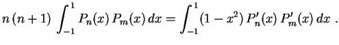 $\displaystyle n\,(n+1)\,\int_{-1}^{\,1}P_n(x)\,P_m(x)\,dx=
\int_{-1}^{\,1}(1-x^2)\,P_n'(x)\,P_m'(x)\,dx \ .
$