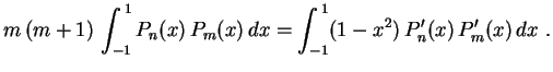 $\displaystyle m\,(m+1)\,\int_{-1}^{\,1}P_n(x)\,P_m(x)\,dx=
\int_{-1}^{\,1}(1-x^2)\,P_n'(x)\,P_m'(x)\,dx \ .
$