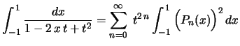 $\displaystyle \int_{-1}^{\1}\frac{dx}{1-2\,x\,t+t^2}=
\sum_{n=0}^\infty\;t^{2\,n}\int_{-1}^{\,1}\left(
P_n(x)\rule{0.cm}{0.4cm}\right)^2dx
$